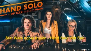 Star wars ngoại truyện – hand solo phần 1: a dp chịch parody vietsub